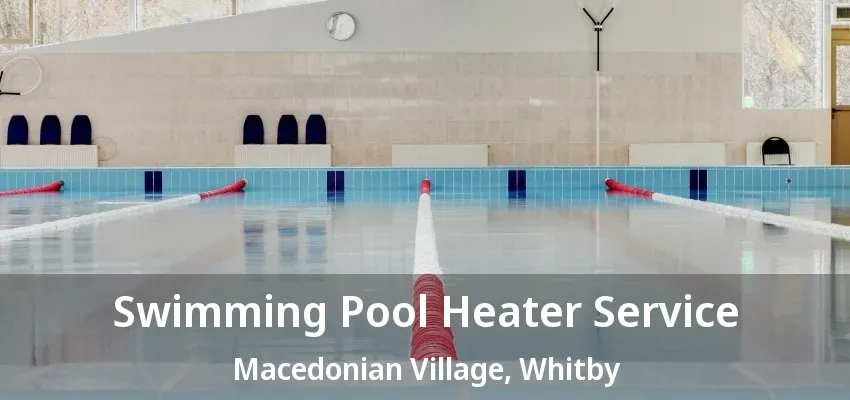Swimming Pool Heater Service Macedonian Village, Whitby - ON