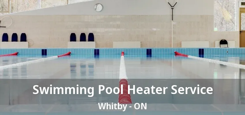 Swimming Pool Heater Service Whitby - ON Swimming Pool Heater Service Whitby - ON