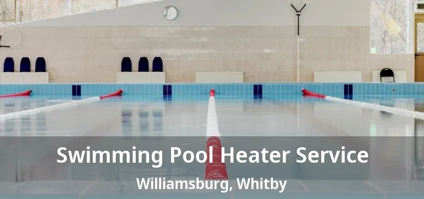 Swimming Pool Heater Service Williamsburg, Whitby - ON
