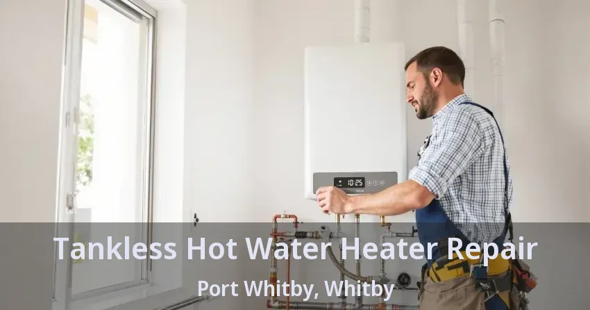 Tankless Hot Water Heater Repair Port Whitby, Whitby - ON Tankless Hot Water Heater Repair Port Whitby, Whitby - ON