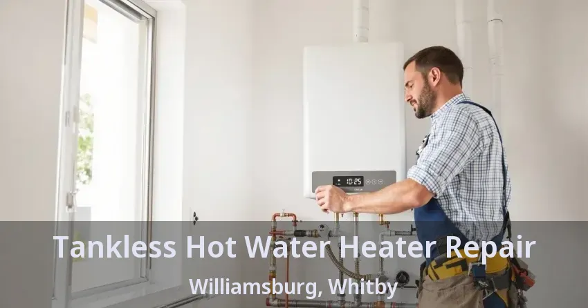Tankless Hot Water Heater Repair Williamsburg, Whitby - ON Tankless Hot Water Heater Repair Williamsburg, Whitby - ON