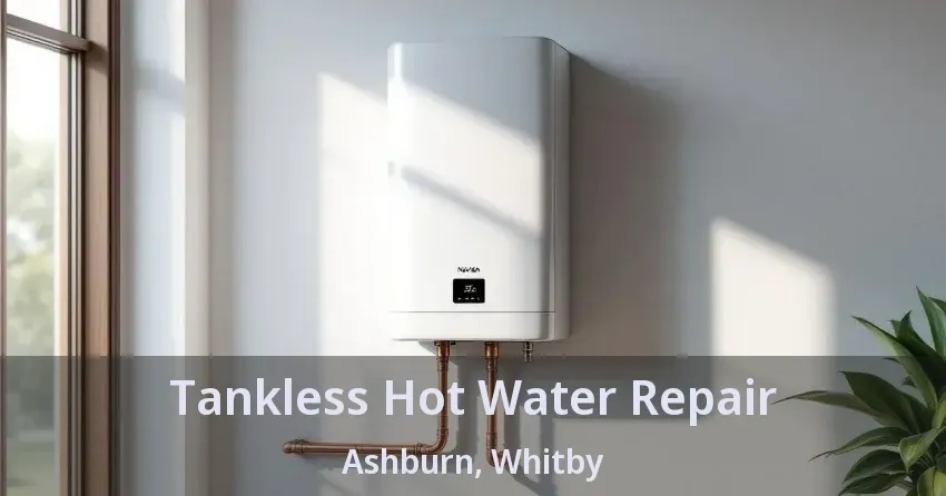 Tankless Hot Water Repair Ashburn, Whitby - ON Tankless Hot Water Repair Ashburn, Whitby - ON