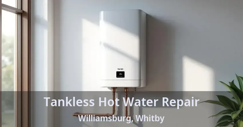 Tankless Hot Water Repair Williamsburg, Whitby - ON Tankless Hot Water Repair Williamsburg, Whitby - ON