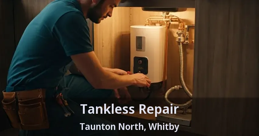 Tankless Repair Taunton North, Whitby - ON