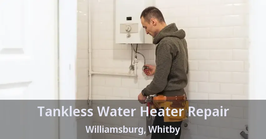Tankless Water Heater Repair Williamsburg, Whitby - ON Tankless Water Heater Repair Williamsburg, Whitby - ON
