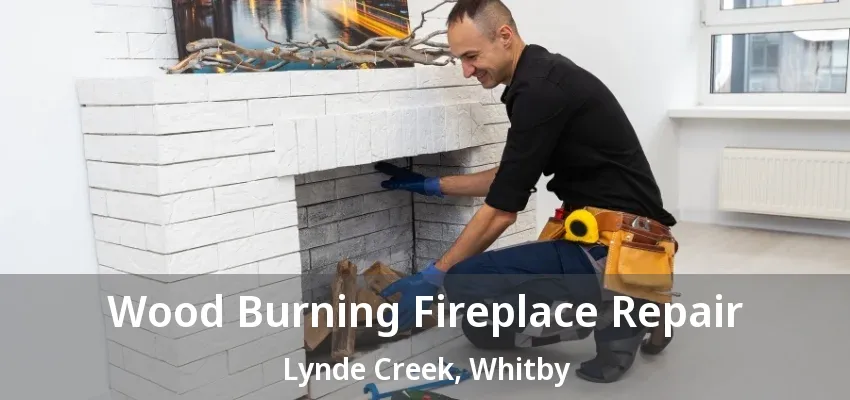 Wood Burning Fireplace Repair Lynde Creek, Whitby - ON