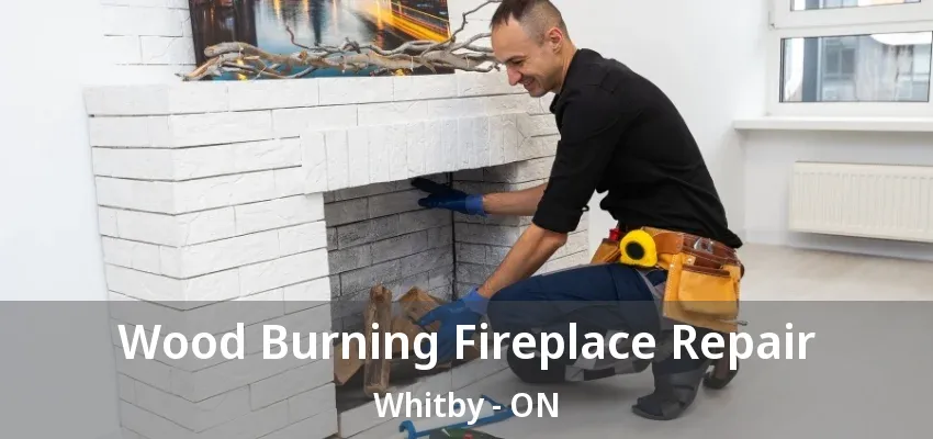 Wood Burning Fireplace Repair Whitby - ON Wood Burning Fireplace Repair Whitby - ON