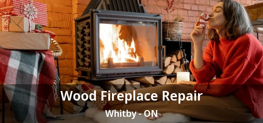Wood Fireplace Repair Whitby - ON Wood Fireplace Repair Whitby - ON